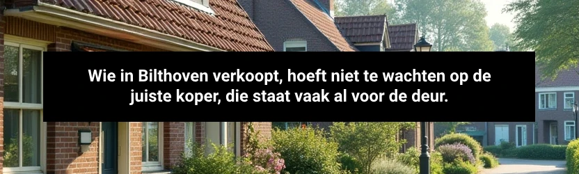 Wie in Bilthoven verkoopt, hoeft niet te wachten op de juiste koper – die staat vaak al voor de deur.